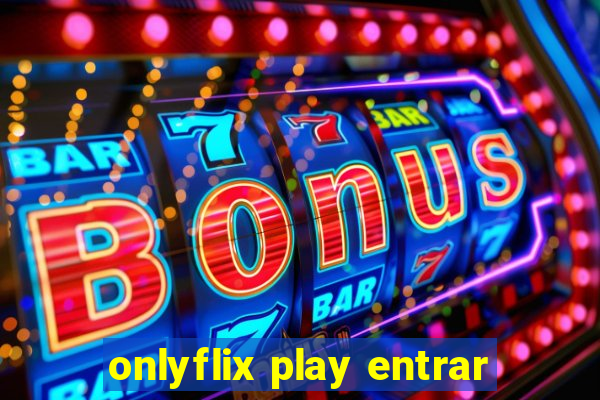 onlyflix play entrar